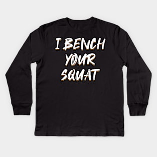 I Bench Your Squat Kids Long Sleeve T-Shirt